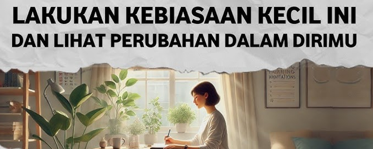 Lima Kebiasaan Sederhana yang Dapat Mengubah Hidup Kamu di Tahun 2025